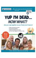 Yup I'm Dead...Now What? The Deluxe Edition: A Guide to My Life Information, Documents, Plans and Final Wishes