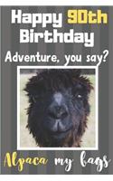 Happy 90th Birthday Adventure You Say? Alpaca My Bags