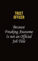 Trust officer Because Freaking Awesome Is Not An Official Job Title