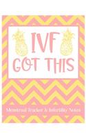 IVF Got This Menstrual Tracker & Infertility Notes: Women's IVF Journey Book with Menstrual Tracker and Notes section for appointments and medications