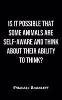 Is It Possible That Some Animals Are Self Aware And Think About Their Ability To Think?: A softcover blank lined notebook to jot down business ideas, take notes for class or ponder life's big questions.