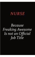 Nurse Because Freaking Awesome Is Not An Official Job Title: Career journal, notebook and writing journal for encouraging men, women and kids. A framework for building your career.