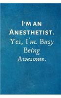 I'm an Anesthetist. Yes, I'm Busy Being Awesome.