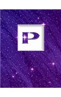 P: Monogram Initial P Universe Background and a Lot of Stars Notebook for the Woman, Kids, Children, Girl, Boy 8.5x11