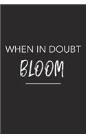 When in Doubt Bloom: A 6x9 Inch Matte Softcover Journal Notebook with 120 Blank Lined Pages and an Uplifting Funny Cover Slogan