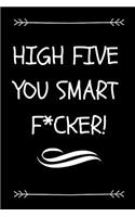 High Five You Smart F*cker!