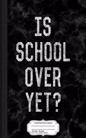 Is School Over Yet Composition Notebook: College Ruled 93/4 X 71/2 100 Sheets 200 Pages for Writing