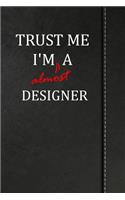 Trust Me I'm Almost a Designer: Jiu-Jitsu Training Training Journal Log Book Notebook 120 Pages 6x9