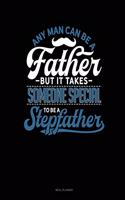 Any Man Can Be a Father But It Takes Someone Special to Be a Stepfather