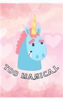 too magical: Funny unicorn horn Lined Notebook / Diary / Journal To Write In 6x9 gifts for girls, boys & kid