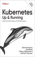 Kubernetes - Up and Running: Dive Into the Future of Infrastructure