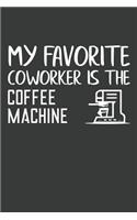 My Favorite Coworker Is The Coffee Machine