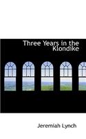 Three Years in the Klondike