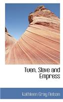 Tuen, Slave and Empress