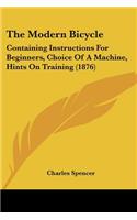 The Modern Bicycle: Containing Instructions For Beginners, Choice Of A Machine, Hints On Training (1876)(English)