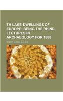 Th Lake-Dwellings of Europe; Being the Rhind Lectures in Archaeology for 1888