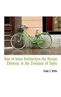 How to Know Architecture the Human Elements in the Evolution of Styles