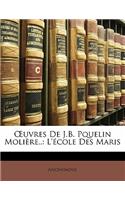 Oeuvres de J.B. Pquelin Moli�re..: L'?cole Des Maris(French)