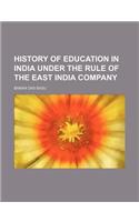 History of Education in India Under the Rule of the East India Company