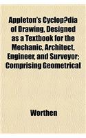 Appleton's Cyclopaedia of Drawing, Designed as a Textbook for the Mechanic, Architect, Engineer, and Surveyor; Comprising Geometrical