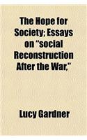 The Hope for Society; Essays on 