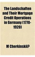 The Landschaften and Their Mortgage Credit Operations in Germany (1770-1920)
