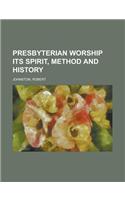 Presbyterian Worship Its Spirit, Method and History