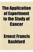The Application of Experiment to the Study of Cancer