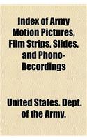 Index of Army Motion Pictures, Film Strips, Slides, and Phono-Recordings