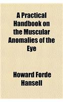 A Practical Handbook on the Muscular Anomalies of the Eye