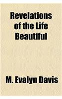 Revelations of the Life Beautiful