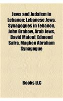 Jews and Judaism in Lebanon: Lebanese Jews, Synagogues in Lebanon, John Grabow, Arab Jews, David Malouf, Edmond Safra, Maghen Abraham Synagogue