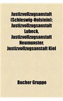Justizvollzugsanstalt (Schleswig-Holstein): Justizvollzugsanstalt Lubeck, Justizvollzugsanstalt Neumunster, Justizvollzugsanstalt Kiel(German)
