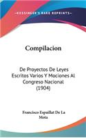 Compilacion: de Proyectos de Leyes Escritos Varios Y Mociones Al Congreso Nacional (1904)