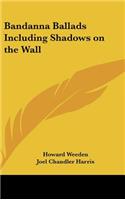 Bandanna Ballads Including Shadows on the Wall