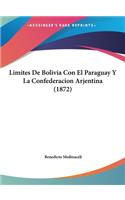 Limites de Bolivia Con El Paraguay y La Confederacion Arjentina (1872)
