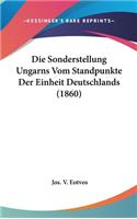 Die Sonderstellung Ungarns Vom Standpunkte Der Einheit Deutschlands (1860)