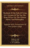 Book of the Path of Virtue or a Version of the Tao-Teh-King of Lao-Tze, the Chinese Mystic and Philosopher