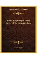 Hiram King of Tyre, Grand Master of the Long Ages Gone