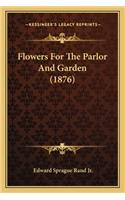Flowers for the Parlor and Garden (1876)