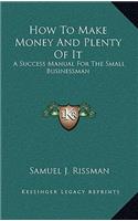How to Make Money and Plenty of It: A Success Manual for the Small Businessman