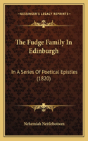 The Fudge Family In Edinburgh: In A Series Of Poetical Epistles (1820)(English)