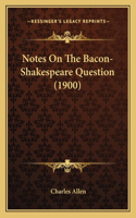 Notes On The Bacon-Shakespeare Question (1900)