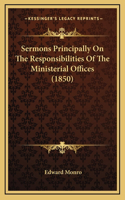 Sermons Principally On The Responsibilities Of The Ministerial Offices (1850)