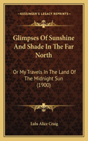 Glimpses Of Sunshine And Shade In The Far North