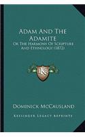 Adam And The Adamite: Or The Harmony Of Scripture And Ethnology (1872)(English)