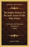 The Mighty Mystery Or The Joint Action Of The Holy Trinity