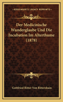 Der Medicinische Wunderglaube Und Die Incubation Im Alterthume (1878)