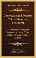 Comoediae Ad Librorum Vetustissimorum Lectionem