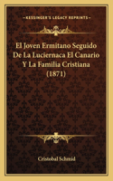 Joven Ermitano Seguido De La Luciernaca El Canario Y La Familia Cristiana (1871)